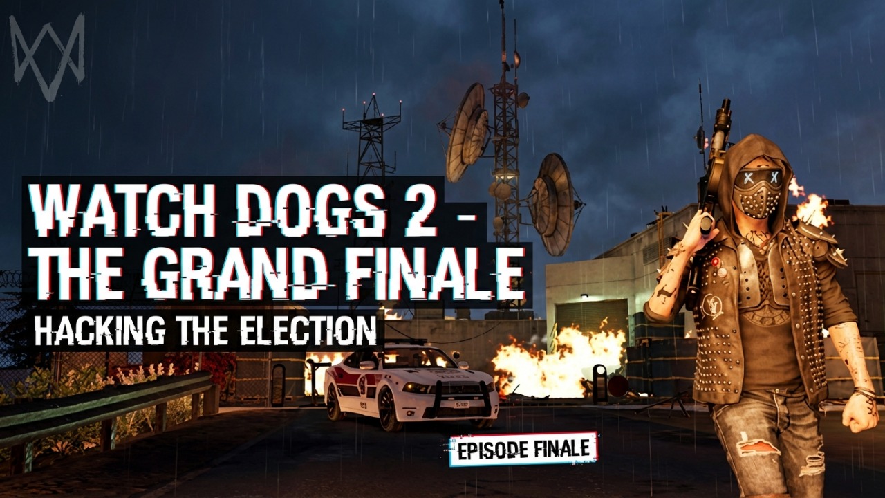 Watch Dogs 2 - The Grand Finale: Hacking the Election