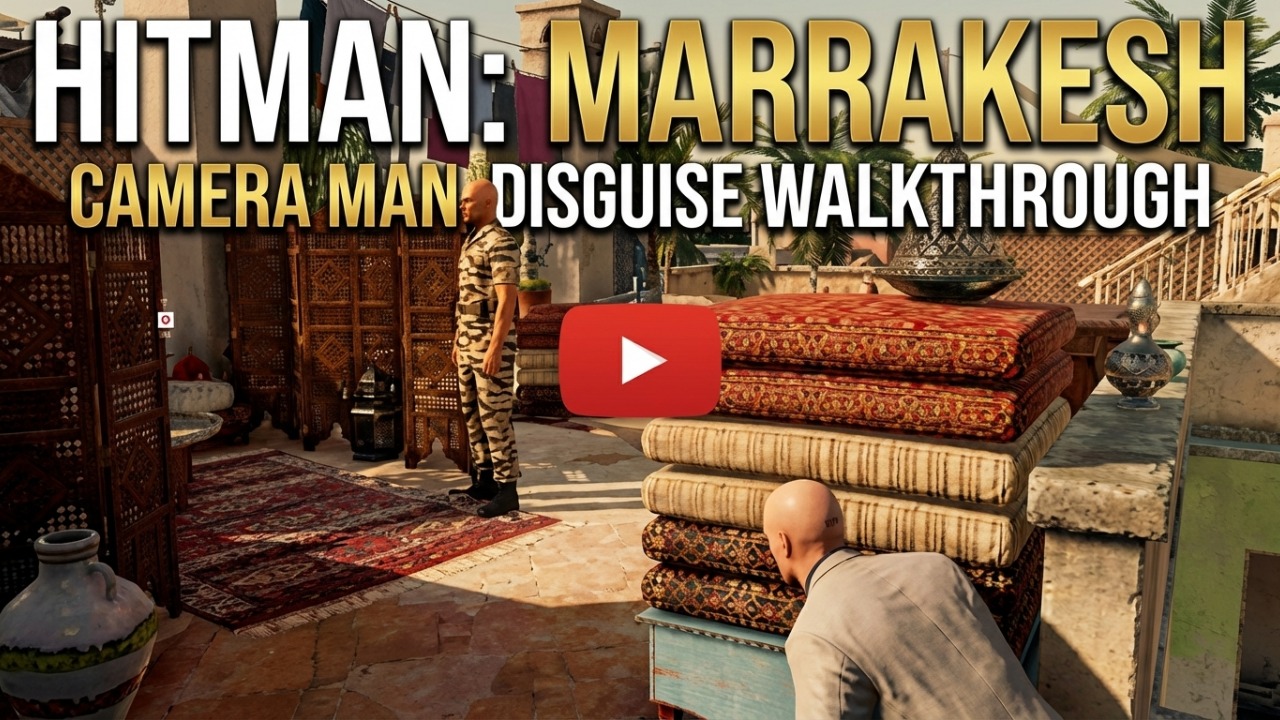 HITMAN: Marrakesh - Camera man disguise walkthrough