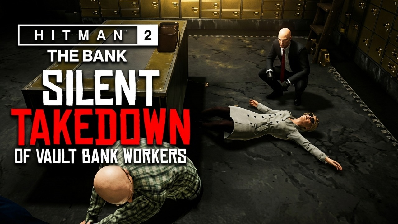 HITMAN 2: The Bank - Silent Take down Of Vault Bank Workers